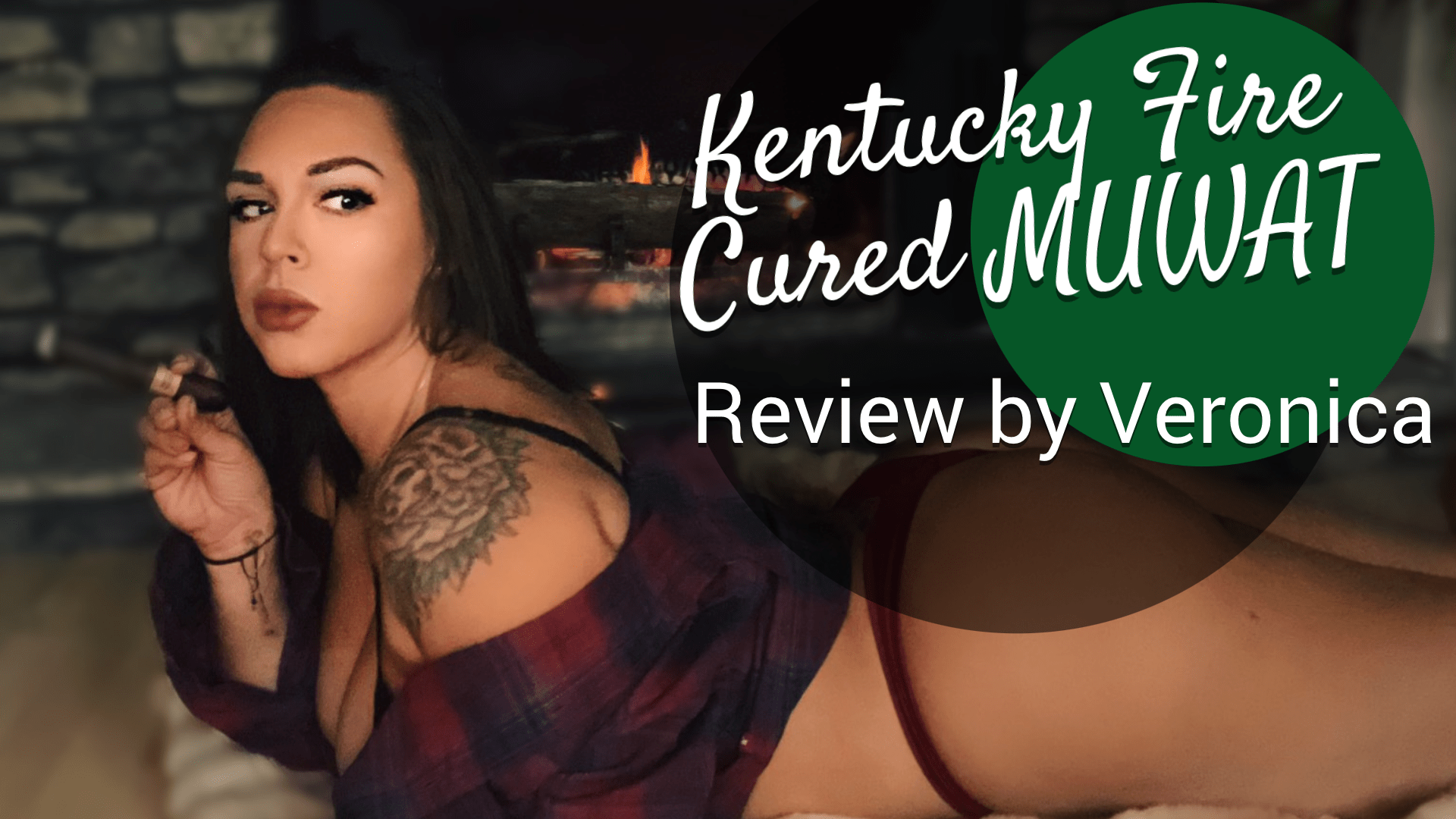 Kentucky Fire Cured MUWAT – Review by Veronica