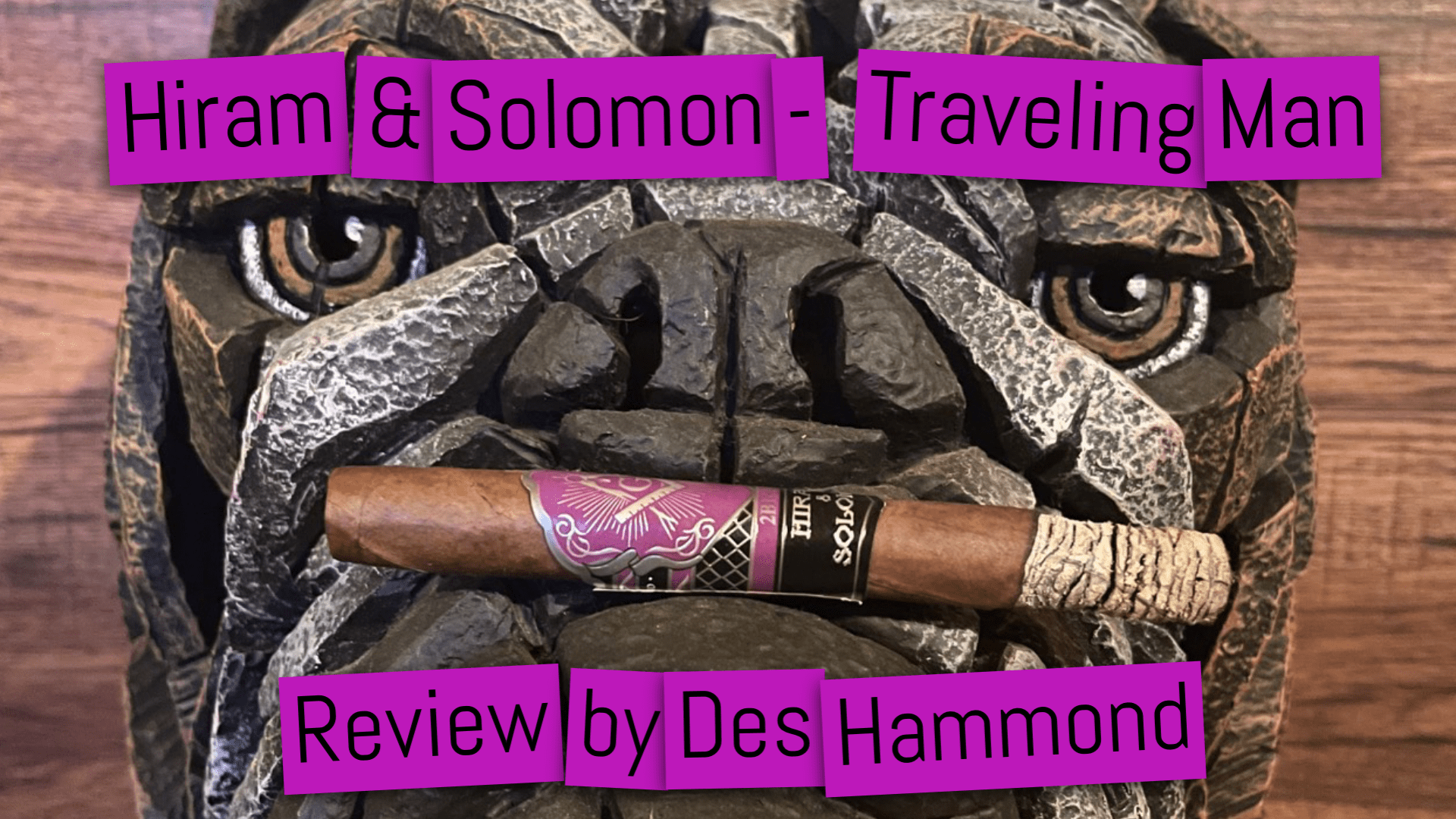HIRAM & SOLOMON – Travelling Traveling Man Cigar Review By Des Hammond 