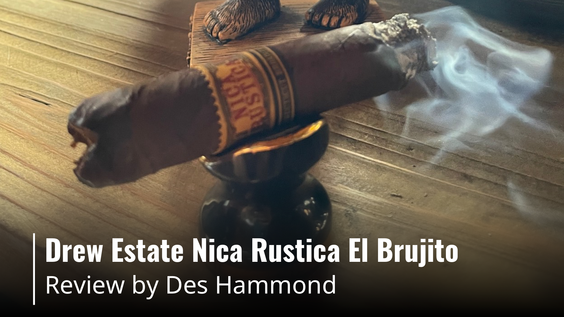 Drew Estate Nica Rustica El Brujito Review by Des Hammond